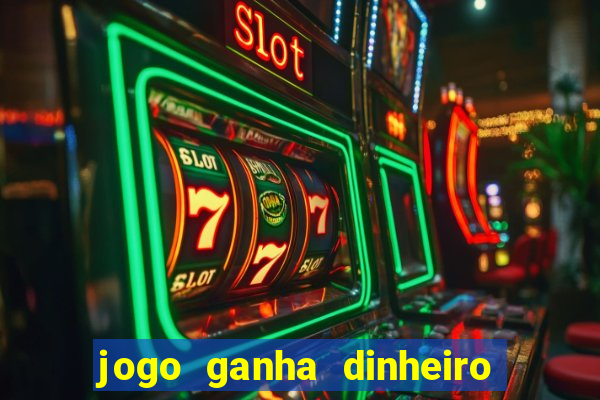 jogo ganha dinheiro de verdade